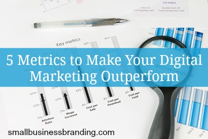 5 Metrics to Make Your Digital Marketing Outperform