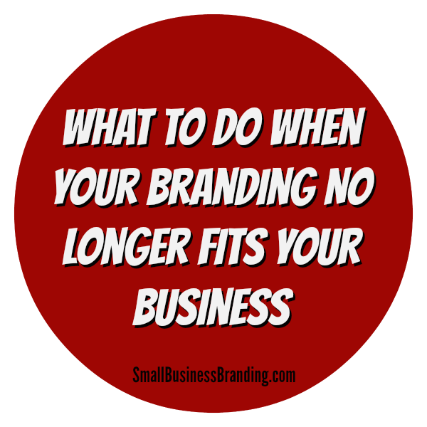 What To Do When Your Branding No Longer Fits Your Business-082014