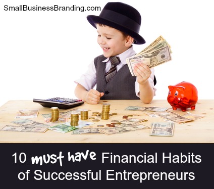 10 Financial Habits of Successful Entrepreneurs