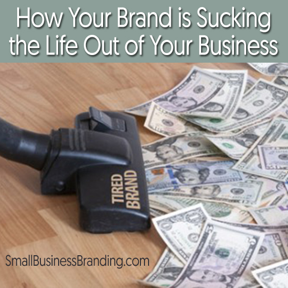 How Your Brand is Sucking the Life Out of Your Business-041615