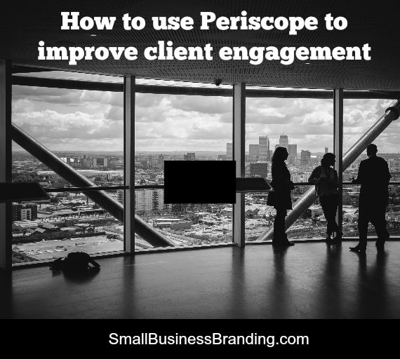 How to use Periscope to improve client engagement