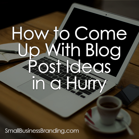 How to Come Up With Blog Post Ideas in a Hurry