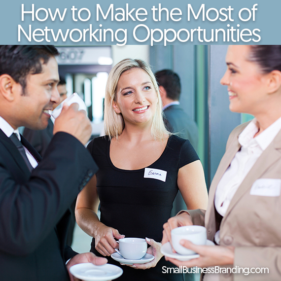 How to Make the Most of Networking Opportunities