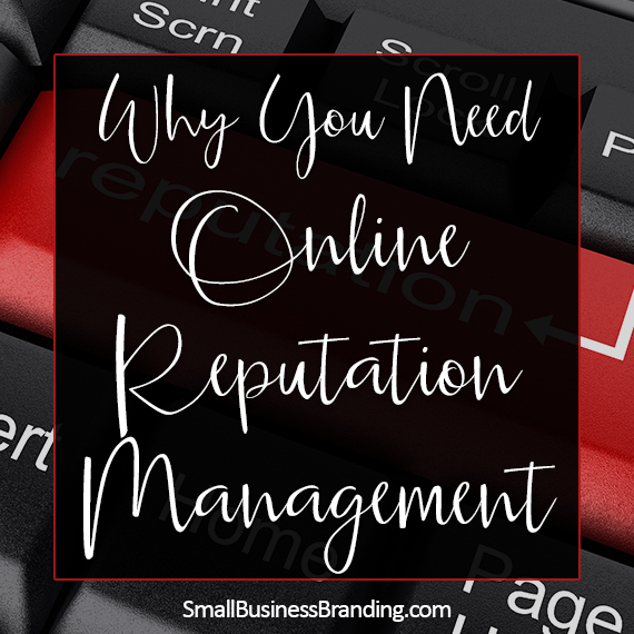 032416-Why You Need Reputation Management