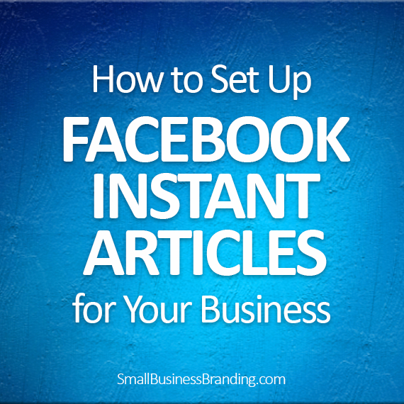 042216-How to Set Up Facebook Instant Articles for Your Business