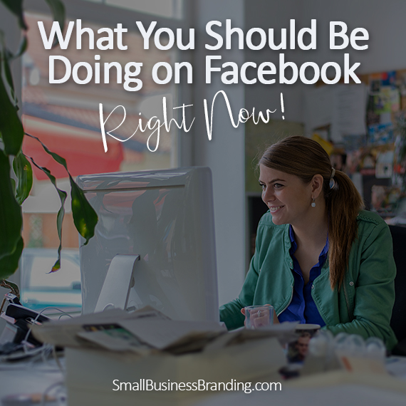 What You Should Be Doing on Facebook Right Now